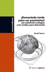 ¡Demasiado tarde para ser pesimistas!: portada