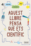 AQUEST LLIBRE PENSA QUE ETS CIENTÍFIC NE: portada