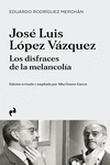 JOSÉ LUIS LÓPEZ VÁZQUEZ. LOS DISFRACES DE LA MELANCOLÍA: portada