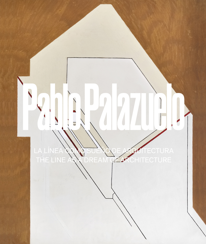 PABLO PALAZUELO. LA LÍNEA COMO SUEÑO DE ARQUITECTURA: portada