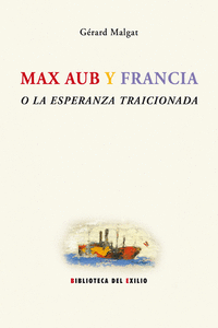MAX AUB Y FRANCIA O LA ESPERANZA TRAICIONADA: portada