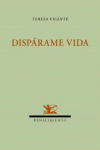 Dispárame vida: portada