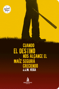 Cuando el destino nos alcance el maíz seguirá creciendo: portada