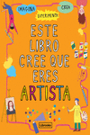 ESTE LIBRO CREE QUE ERES ARTISTA: portada
